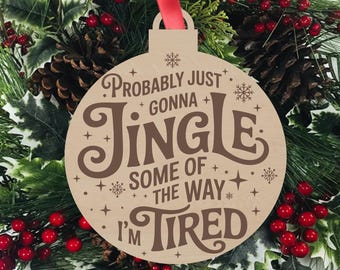 Probably Just Gonna Jingle Some of the Way I'm Tired, Funny Christmas Ornament, Secret Santa Gift Exchange, Stocking Stuffer, St. Nick Gift