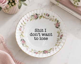 Funny Ring Dish, Snarky Trinket Dish, Shit I Don't Want to Lose, Jewelry Catchall, Vintage Style Decor, Upcycled China Gift, Vanity Bowl