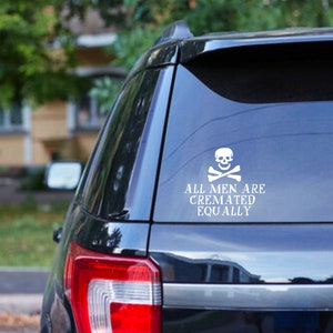 All Men Are Cremated Equally Car Decal, Vinyl Bumper Sticker, Funny New Car Accessories, New Driver Gift, Stocking Stuffer Gift Ideas