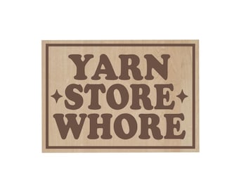 Yarn Store Whore Laser-Engraved Wood Magnet, Refrigerator Magnet, Funny Gift, Knitting, Crochet, Fiber Art Lover Decor, Stocking Stuffer