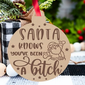 Santa Knows You've Been A Bitch, Funny Christmas Ornament, Engraved Wood Ornament, Stocking Stuffer, Secret Santa, White Elephant, Holiday