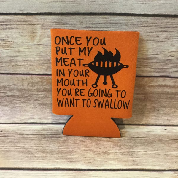 Funny Can Cooler, Once You Put My Meat In Your Mouth, Gifts for Him, Adult Humor, Grilling Joke, Funny Father’s Day Gift, Dad Jokes