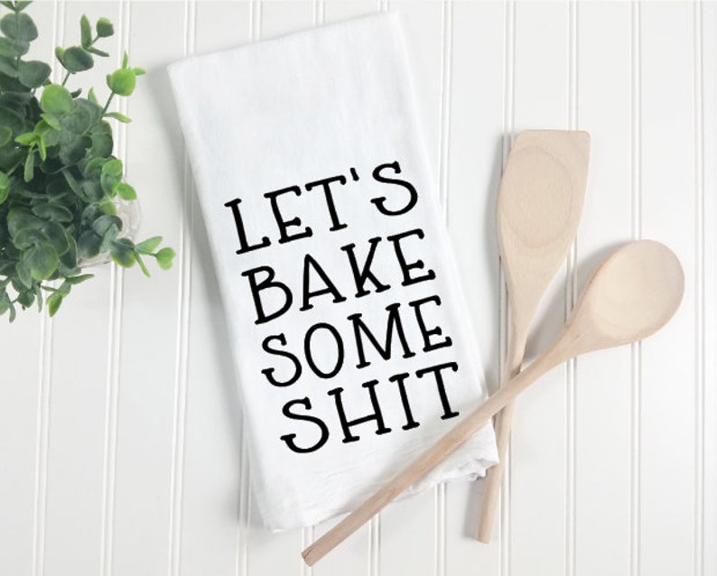 Funny Kitchen Flour Sack Tea Towel Let's Bake Some Shit Adult Humor Farmhouse Housewarming Wedding Shower Hostess Gift Kitchen Dining Linens image 1