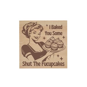 Funny Refrigerator Magnet, I Baked You Some Shut The Fucupcakes, Retro Housewife, Engraved Wood, Stocking Stuffer, Vintage Woman