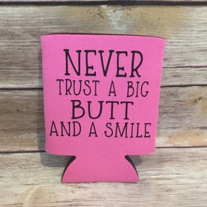 Song Lyric Funny Never Trust a Big Butt and a Smile Funny Pun Beer Can Cooler Beverage Holder Drink Hugger Pink Black Rhino Rhinoceros Curvy
