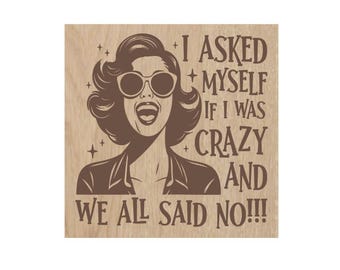 I asked Myself if I was Crazy and We all Said No Refrigerator Magnet, Funny Laser Cut Wood Magnet, Stocking Stuffer, Retro Housewife,