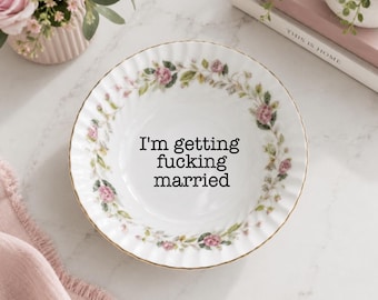 Funny Ring Dish, Snarky Trinket Dish, I'm Getting Fucking Married, Floral Jewelry Holder, Vintage Style, Upcycled China Gift, Vanity Bowl