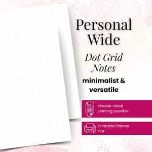 May include: Two white dot grid paper sheets with the text "Personal Wide Dot Grid Notes minimalist & versatile". The image also includes the text "double-sided printing possible" and "Printable Planner PDF".
