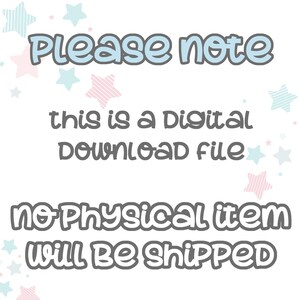 May include: White background with text in a playful font. The text reads "Please note this is a Digital Download file no Physical item will be shipped." Pastel stars in pink and blue decorate the background.