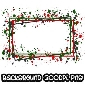 May include: A digital background image with a black, red, and green paint splatter design. The splatter is arranged around a double-lined frame. The background is white.