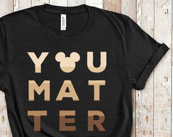 Diversity Disney Shirt | You Matter Inspirational Disney Shirts | Black Lives Matter Disney T Shirts | Kindness Equality Humanity Shirts