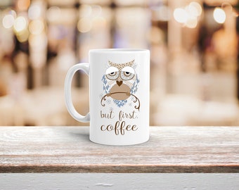 Owl Coffee Mug, Owl Coffee Cup, But First Coffee Cup, Ceramic Coffee Mug, Funny Mug, 15 oz. Mug, Coffee Humor Mugs