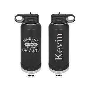 Personalized Your Life Is As Good As Your Mindset Laser Engraved Water Bottle