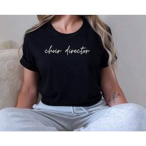 Choir Director Shirt, Choir Director Gift, Director Tshirt, Choir Tshirt, Music Tshirt, Simple Script Shirt, Gift for Music Educator, Music