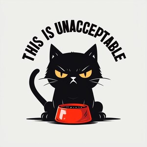 May include: A black cat with yellow eyes sits in front of a red bowl with the text "This is unacceptable" above it.
