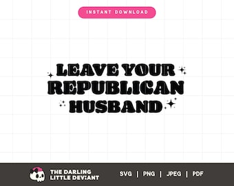 Leave Your Republican Husband SVG | LGBTQ Svg Png | Pride Cut Files | Digital Download | Free commercial use