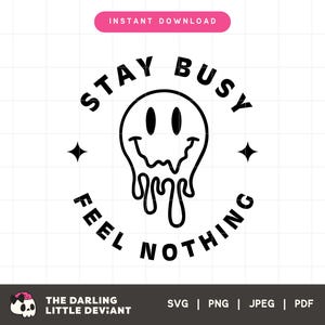 Stay Busy Feel Nothing SVG | Mental Health Svg Png | Mental Health Cut Files | Digital Download | Free commercial use