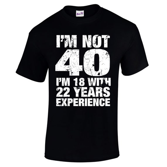 No tengo 40 años tengo 18 con 22 de experiencia: Un regalo de cumpleaños  original y divertido, un regalo original, un regalo ideal para hombres