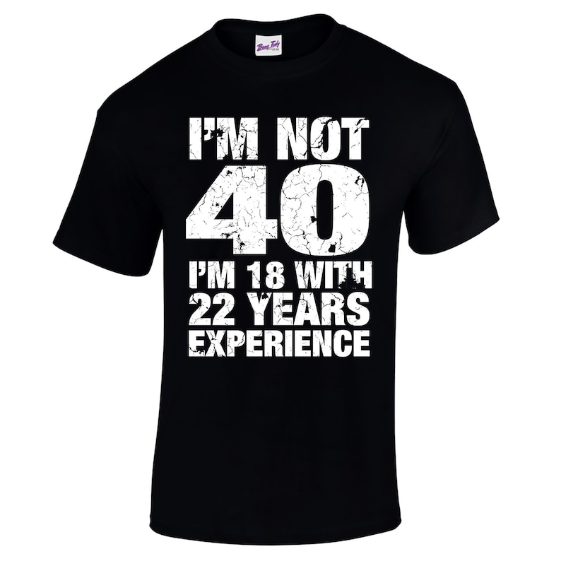 40th birthday gift for Him, Men's 40th Birthday, T Shirt, I'm Not 40 Im 18 With 22 Years Experience, 40th Birthday Gifts, mens 40th birthday image 1