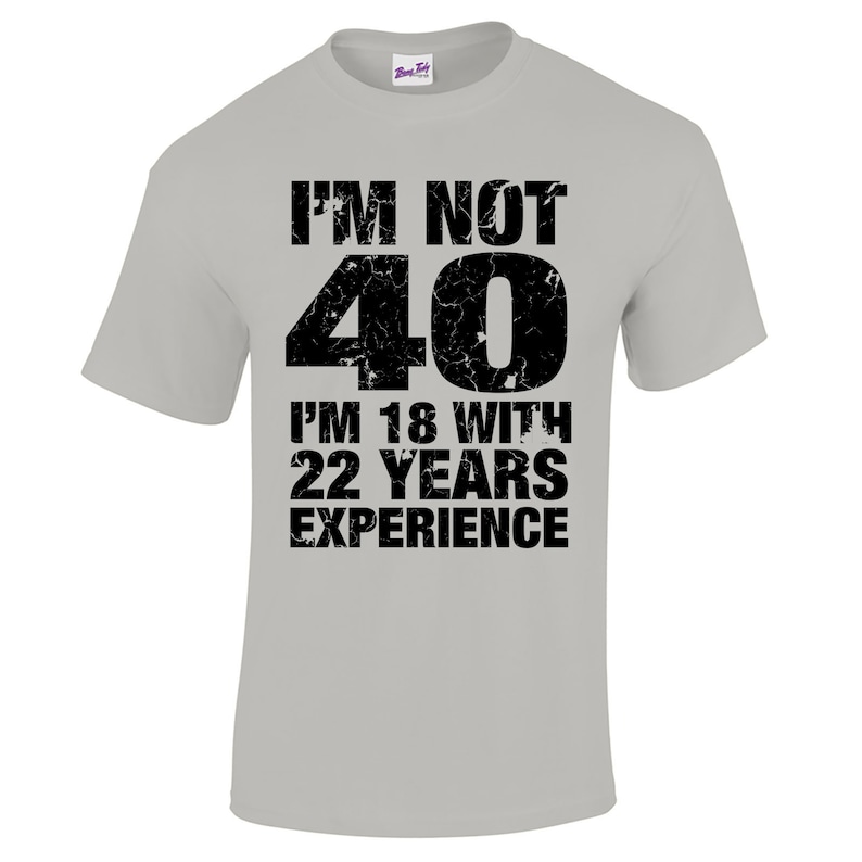 40th birthday gift for Him, Men's 40th Birthday, T Shirt, I'm Not 40 Im 18 With 22 Years Experience, 40th Birthday Gifts, mens 40th birthday image 3