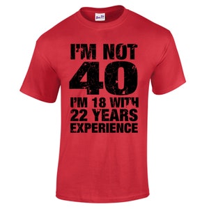 40th birthday gift for Him, Men's 40th Birthday, T Shirt, I'm Not 40 Im 18 With 22 Years Experience, 40th Birthday Gifts, mens 40th birthday image 2