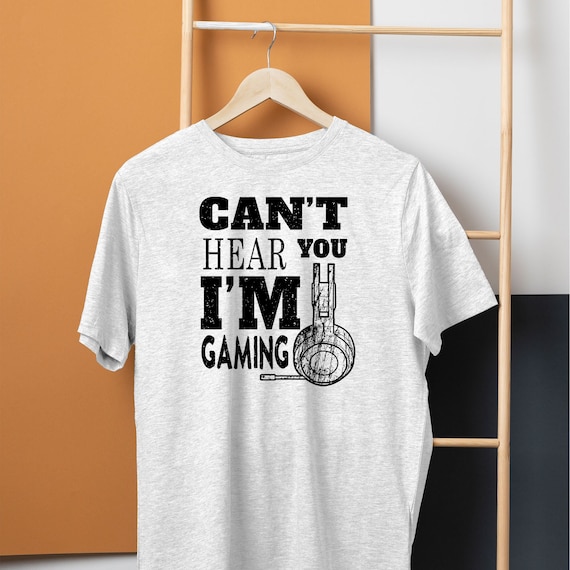 Can't Hear You I'm Gaming Funny Gamer T-Shirt Can't Hear You I'm Gaming Funny Gamer T-Shirt