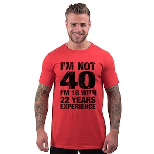 40th birthday gift for Him, Men's 40th Birthday, T Shirt, I'm Not 40 Im 18 With 22 Years Experience, 40th Birthday Gifts, mens 40th birthday Red