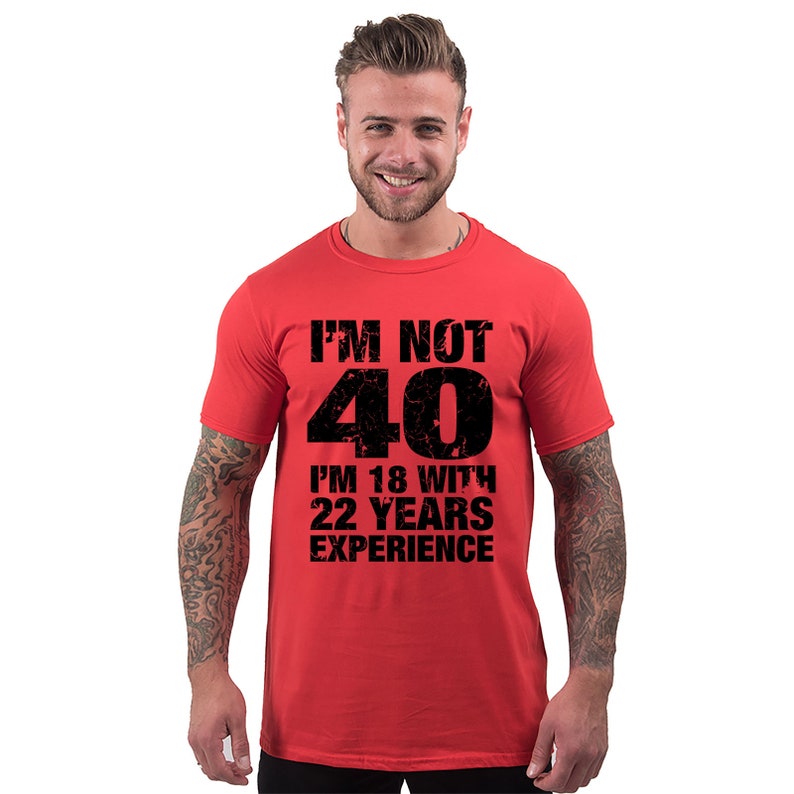 40th birthday gift for Him, Men's 40th Birthday, T Shirt, I'm Not 40 Im 18 With 22 Years Experience, 40th Birthday Gifts, mens 40th birthday Red