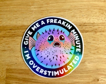 Mental Health Sticker-Give Me a Freakin' Minute I'm Overstimulated-Free Shipping