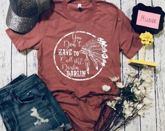 You Don’t Have To Call Me Darlin’ Darlin’ Graphic Tee