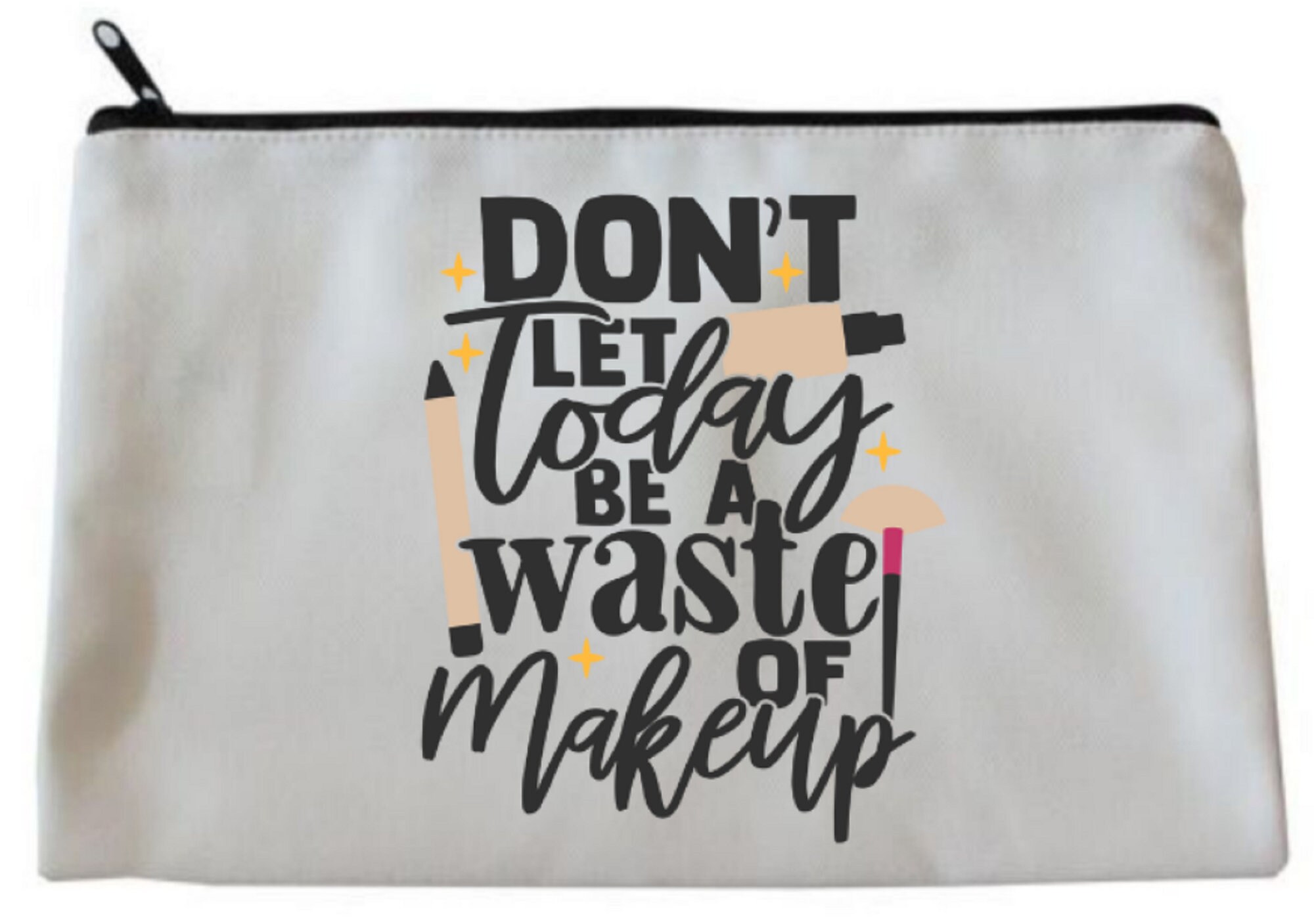 Funny don t Let Today Be A Waste Of Makeup Accessory cosmetics wash funny-don-t-let-today-be-a-waste-of-makeup-accessory-cosmetics-wash