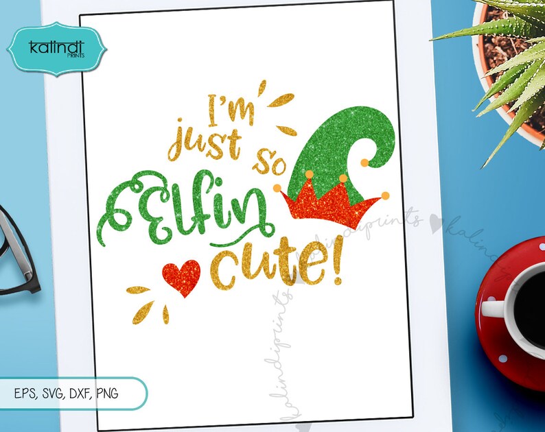 I M Just So Elfin Cute Svg Elf Svg Santa Svg Merry Christmas Svg Silhouette Cameo Winter Svg Svg Cutting File Svg Christmas Svg Cr98