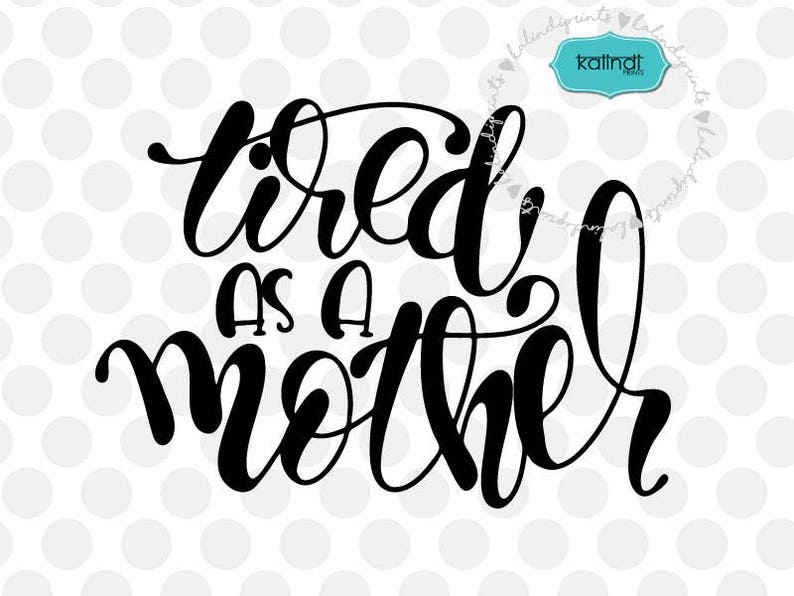 Download Tired as a mother svg file hand lettered svg mother svg | Etsy
