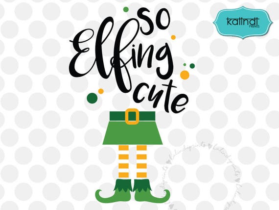 So Elfin Cute Svg Elf Svg Santa Svg Merry Christmas Svg Silhouette Cameo Winter Svg Svg Cutting File Svg Christmas Svg Cr111