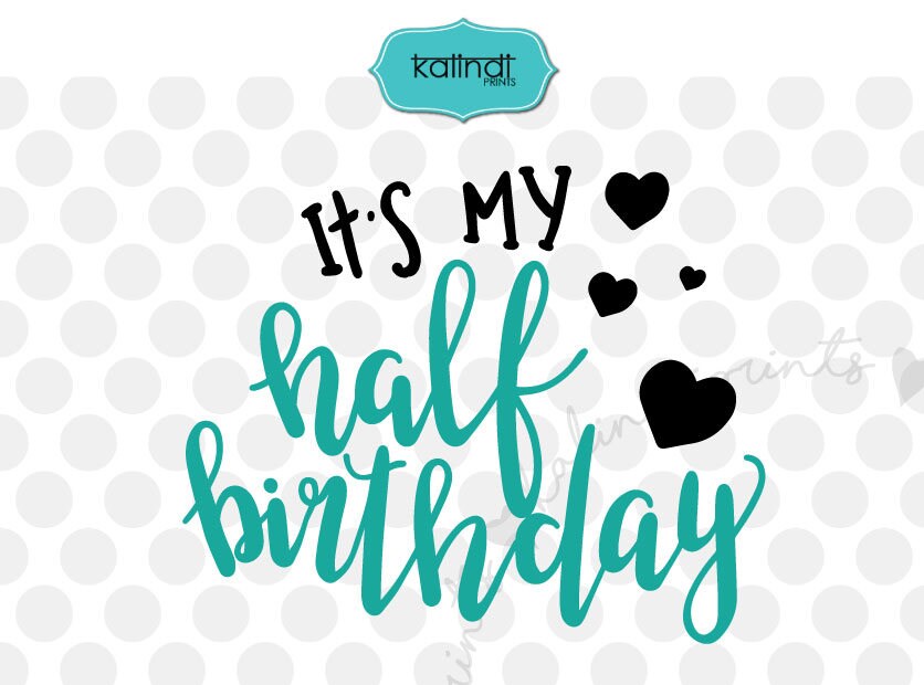 It's My Half Birthday Svg Half Birthday Svg Birthday Etsy
