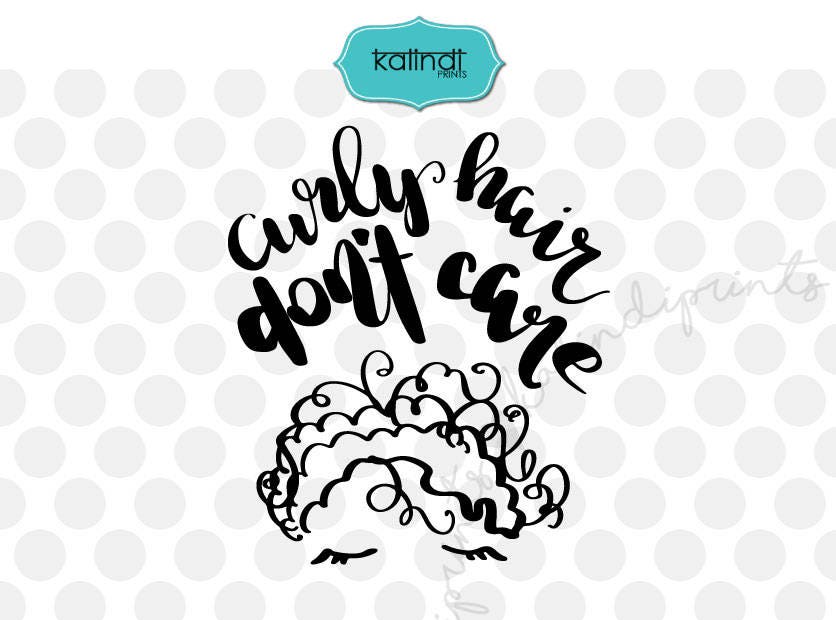 Curly Hair Don T Care Svg File Hand Lettered Svg Hair Etsy