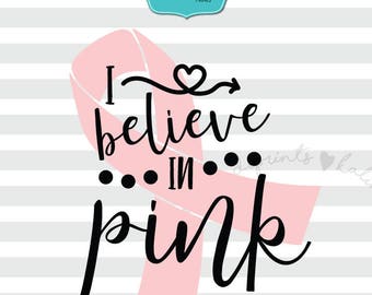 I believe in pink svg, breast cancer svg, cancer svg, breast cancer t-shirt, pink ribbon svg, ribbon svg, fight cancer svg, svg file. ca6