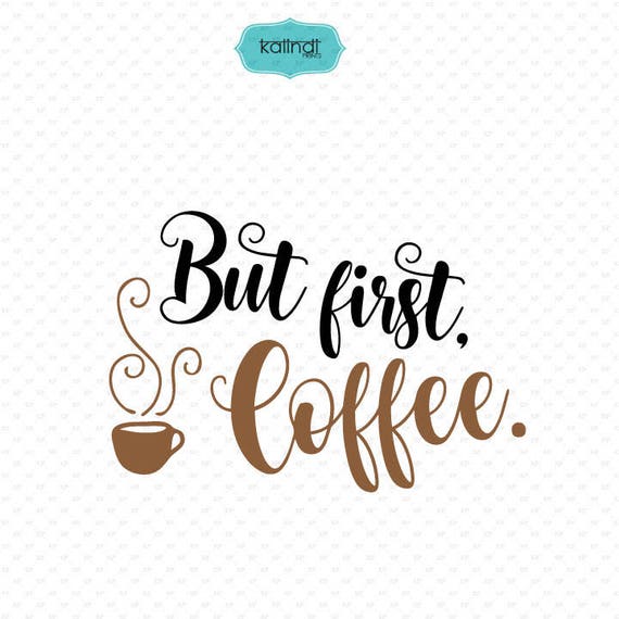 Download But first coffee svg Coffee svg svg files sayings quotes | Etsy