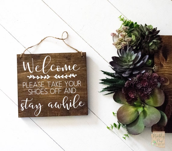 Welcome Please Take Your Shoes Off And Stay Awhile Front Door Shoe Sign Remove Shoes Sign Front Door Sign Patio Sign