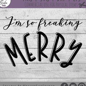 I&#39;m So Freaking Merry SVG, I&#39;m So Freaking Merry Christmas SVG, Christmas Decor I&#39;m So Freaking Merry SVG, I&#39;m So Freaking Merry Cut File