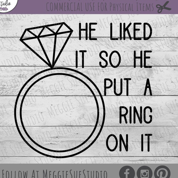 He Liked It So He Put A Ring On It SVG, Diamond Engagement Ring SVG, Engagement He Liked It So He Put A Ring On It SVG, Engagement Cut File