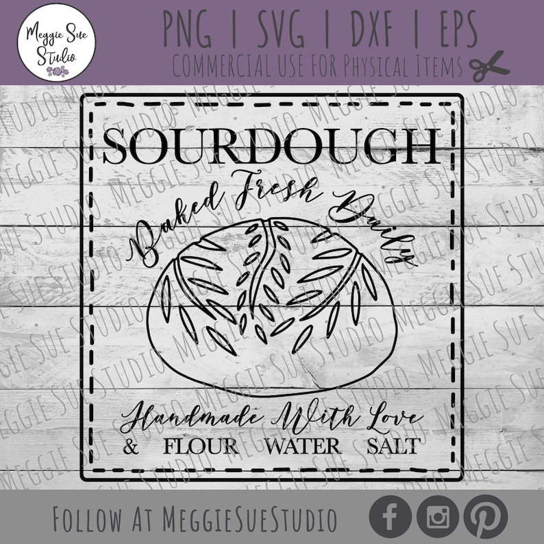 May include: Black and white graphic design of a sourdough bread loaf with the text "Sourdough Baked Fresh Daily Handmade With Love & Flour Water Salt" and the text "Follow at MeggiesueStudio" at the bottom.