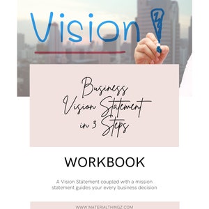 May include: A pink and white workbook with the text "Business Vision Statement in 3 Steps" and "WORKBOOK" in black text. The text "A Vision Statement coupled with a mission statement guides your every business decision" is also included in black text. The bottom of the page includes the website "WWW.MATERIALTHINGZ.COM".
