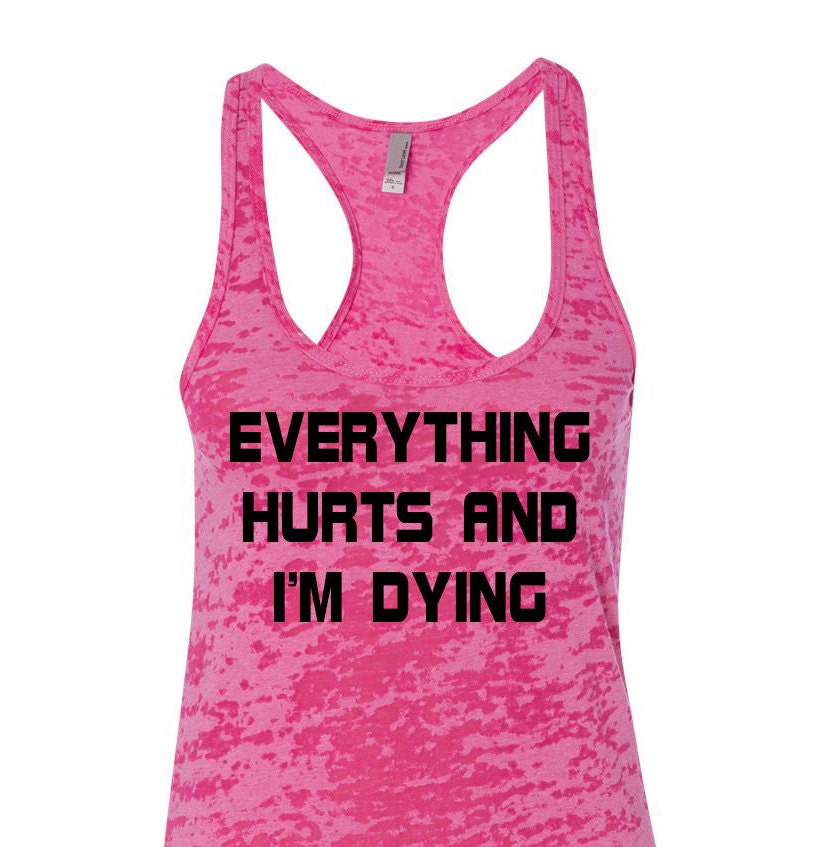 Everything Hurts And I'm Dying Workout Tank Gym Tank | Etsy