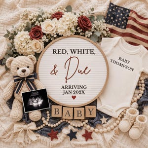 May include: A baby announcement with a teddy bear, ultrasound image, and a letter board that reads "RED, WHITE, & DUE ARRIVING JAN 202X." A white onesie with "BABY THOMPSON" is next to a small American flag and baby booties.