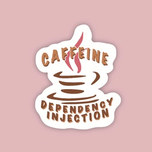 May include: A die-cut sticker featuring a brown coffee cup graphic with steam rising above it. The text CAFFEINE is arched above the cup, and the words DEPENDENCY INJECTION are printed in brown below the cup, all on a white background border.