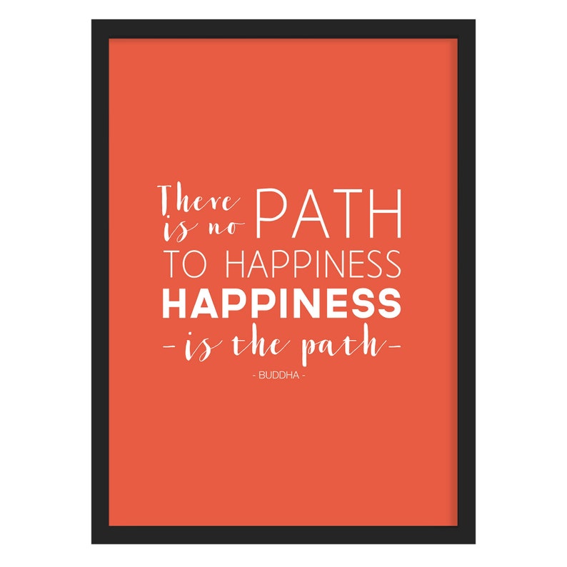 There Is No Path To Happiness happiness Is The Path Budha Quote Orange Art print Happiness Quote Path To Happiness Buddha Print