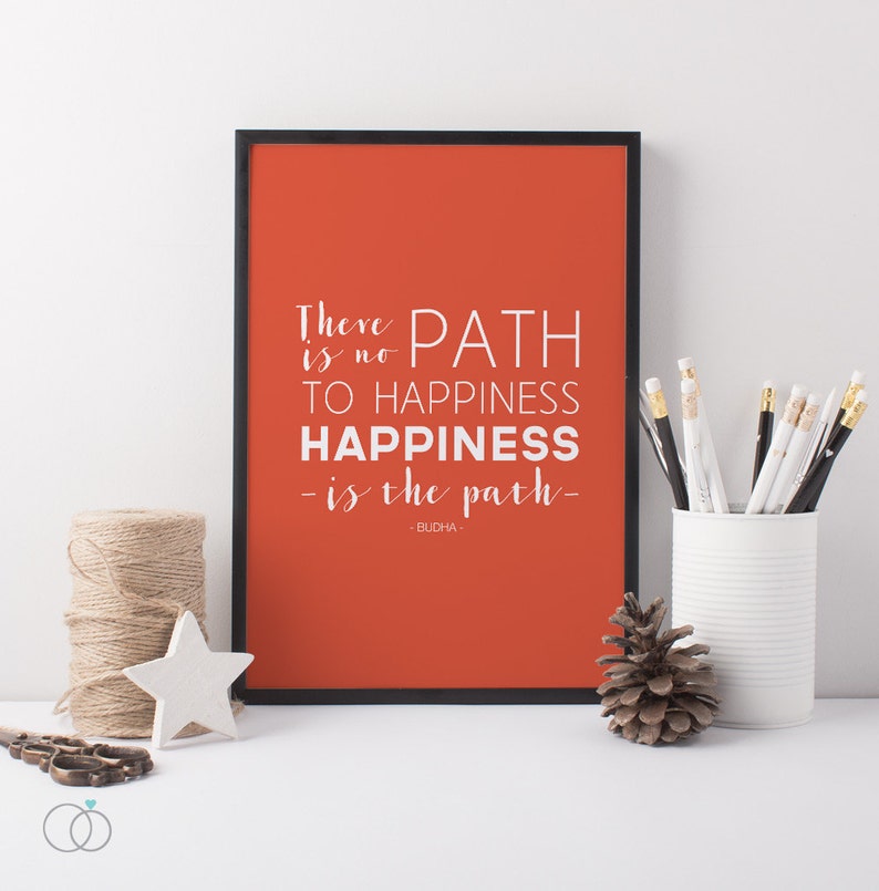 There Is No Path To Happiness happiness Is The Path Budha Quote Orange Art print Happiness Quote Path To Happiness Buddha Print