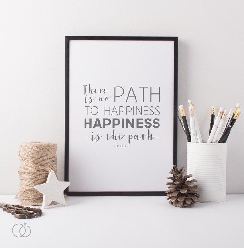 Budha Happiness Quote Print Happiness Quote There Is No Path To Happiness Happiness Is The path image 1