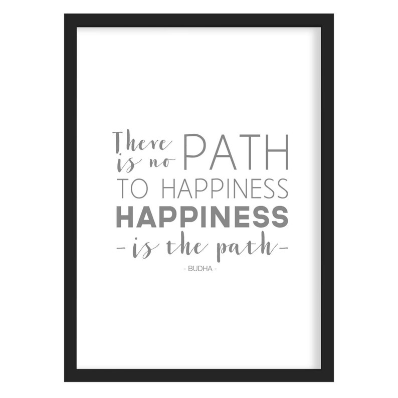 Budha Happiness Quote Print Happiness Quote There Is No Path To Happiness Happiness Is The path image 4